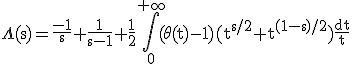 \rm\Lambda(s)=\frac{-1}{s}+\frac{1}{s-1}+\frac{1}{2}\Bigint_{0}^{+\infty}(\theta(t)-1)(t^{s/2}+t^{(1-s)/2})\frac{dt}{t}